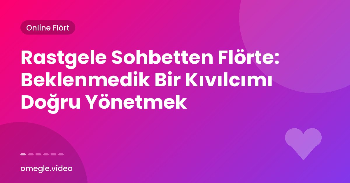 Rastgele Sohbetten Flörte: Beklenmedik Bir Kıvılcımı Doğru Yönetmek